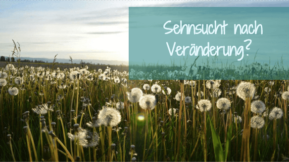 Sehnsucht nach Veränderung